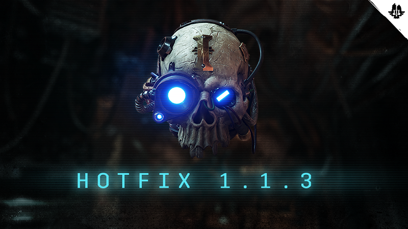 Warhammer 40,000: Darktide - Hotfix 1.1.3 - Steam News