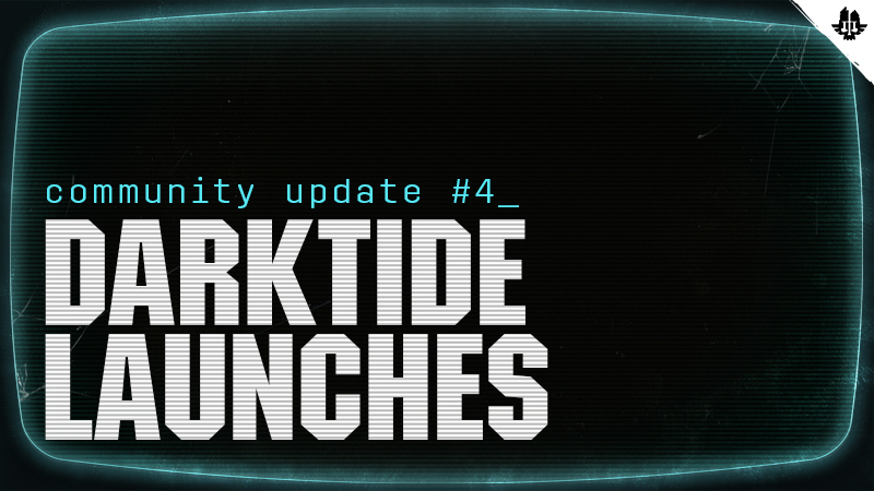 Warhammer 40,000: Darktide - Community Update #4: Darktide Launches - Steam News
