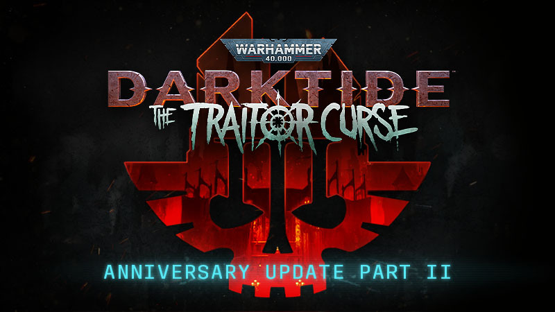Warhammer 40,000: Darktide - OUT NOW: The Traitor Curse Part 2 Anniversary Update - Steam News